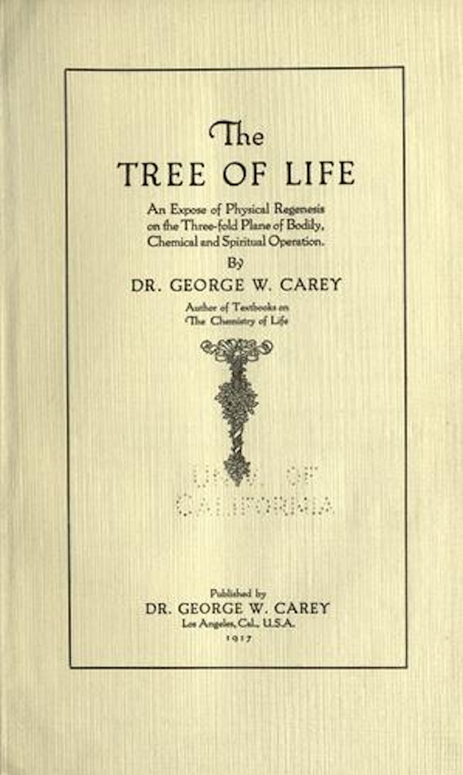 The Tree of Life by Dr. George W. Carey, 1917 first edition cover, Los Angeles